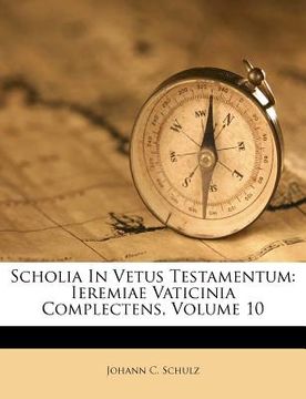 portada Scholia in Vetus Testamentum: Ieremiae Vaticinia Complectens, Volume 10 (en Latin)