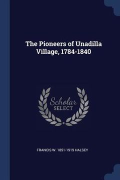 portada The Pioneers of Unadilla Village, 1784-1840 (en Inglés)