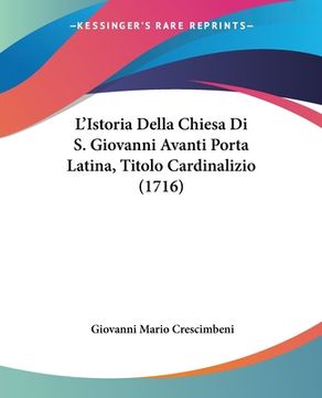 portada L'Istoria Della Chiesa Di S. Giovanni Avanti Porta Latina, Titolo Cardinalizio (1716) (en Italiano)
