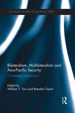 portada Bilateralism, Multilateralism and Asia-Pacific Security: Contending Cooperation (en Inglés)
