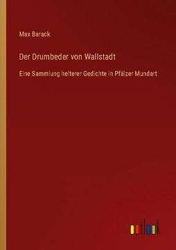 portada Der Drumbeder von Wallstadt: Eine Sammlung heiterer Gedichte in Pfälzer Mundart (en Alemán)