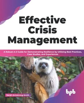 portada Effective Crisis Management: A Robust a-z Guide for Demonstrating Resilience by Utilizing Best Practices, Case Studies, and Experiences (English Edition)