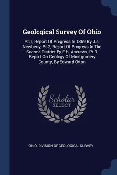 portada Geological Survey Of Ohio: Pt.1, Report Of Progress In 1869 By J.s. Newberry, Pt.2, Report Of Progress In The Second District By E.b. Andrews, Pt