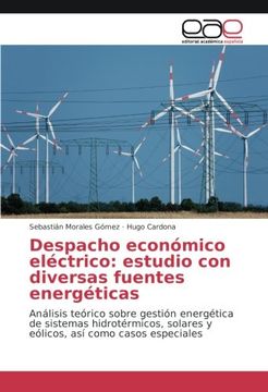 portada Despacho económico eléctrico: estudio con diversas fuentes energéticas: Análisis teórico sobre gestión energética de sistemas hidrotérmicos, solares y eólicos, así como casos especiales