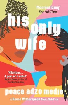 portada His Only Wife: A Reese'S Book Club Pick - 'A Crazy Rich Asians for West Africa, With a Healthy Splash of Feminism' (en Inglés)