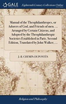 portada Manual of the Theophilanthropes, or Adorers of God, and Friends of men. ... Arranged by Certain Citizens, and Adopted by the Theophilanthropic Societi (in English)
