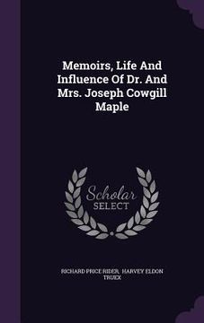 portada Memoirs, Life And Influence Of Dr. And Mrs. Joseph Cowgill Maple (in English)