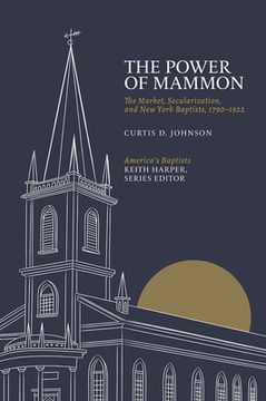 portada The Power of Mammon: The Market, Secularization, and New York Baptists, 1790-1922 (en Inglés)