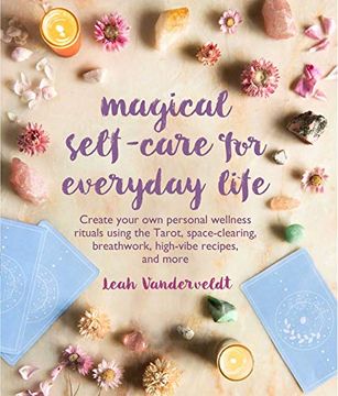 portada Magical Self-Care for Everyday Life: Create Your own Personal Wellness Rituals Using the Tarot, Space-Clearing, Breath Work, High-Vibe Recipes, and mo (in English)