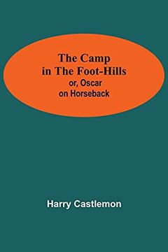 portada The Camp in the Foot-Hills; Or, Oscar on Horseback (en Inglés)