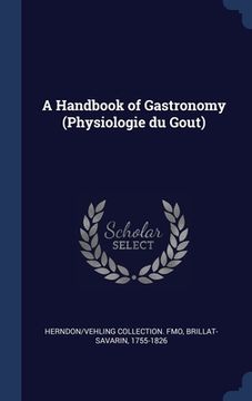 portada A Handbook of Gastronomy (Physiologie du Goût)