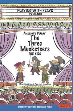 portada Alexandre Dumas'The Three Musketeers for Kids: 3 Short Melodramatic Plays for 3 Group Sizes (Playing With Plays) 