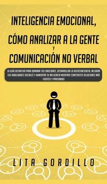 portada Inteligencia Emocional, Cómo Analizar a la Gente, y Comunicación no Verbal: La Guía Definitiva Para Dominar tus Emociones, Desarrollar la.   Mientras Construyes Relaciones más Fuertes