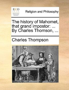 portada the history of mahomet, that grand impostor: by charles thomson, ... (en Inglés)