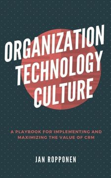portada Organization, Technology, Culture: A playbook for implementing and maximizing the value of CRM