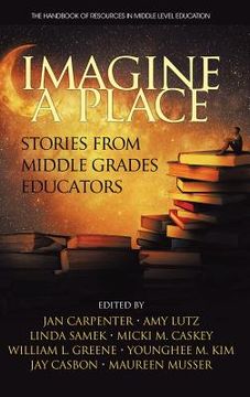 portada Imagine a Place: Stories from Middle Grades Educators (HC) (en Inglés)