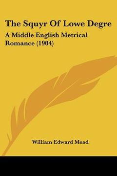 portada the squyr of lowe degre: a middle english metrical romance (1904) (in English)