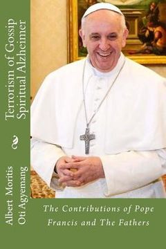 portada Terrorism of Gossip-Spiritual Alzheimer: The Contributions of Pope Francis and the Saints (in English)