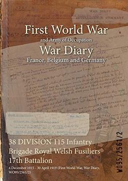 portada 38 DIVISION 115 Infantry Brigade Royal Welsh Fusiliers 17th Battalion: 4 December 1915 - 30 April 1919 (First World War, War Diary, WO95/2561/2) (en Inglés)