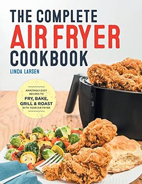 portada The Complete air Fryer Cookbook: Amazingly Easy Recipes to Fry, Bake, Grill, and Roast With Your air Fryer (en Inglés)