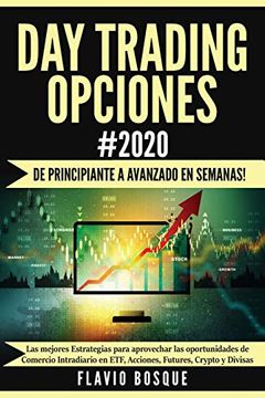 portada Day Trading Opciones #2020:  De Principiante a Avanzado en Semanas! Las Mejores Estrategias Para Aprovechar las Oportunidades de Comercio Intradiario en Etf, Acciones, Futures, Crypto y Divisas
