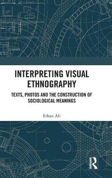portada Interpreting Visual Ethnography: Texts, Photos and the Construction of Sociological Meanings (en Inglés)