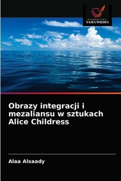 portada Obrazy integracji i mezaliansu w sztukach Alice Childress (en Polaco)