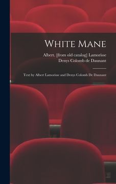 portada White Mane; Text by Albert Lamorisse and Denys Colomb De Daunant (en Inglés)