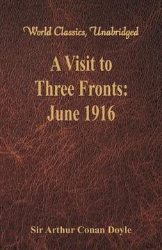 portada A Visit to Three Fronts: June 1916 (World Classics, Unabridged) (en Inglés)