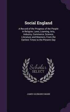 portada Social England: A Record of the Progress of the People in Religion, Laws, Learning, Arts, Industry, Commerce, Science, Literature and (en Inglés)