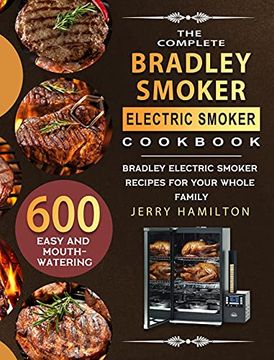 portada The Complete Bradley Smoker Electric Smoker Cookbook: 600 Easy and Mouthwatering Bradley Electric Smoker Recipes for Your Whole Family (in English)