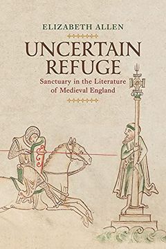 portada Uncertain Refuge: Sanctuary in the Literature of Medieval England (The Middle Ages Series) (in English)