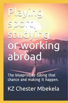 portada Playing sport, studying or working abroad: The blueprint to taking that chance and making it happen.