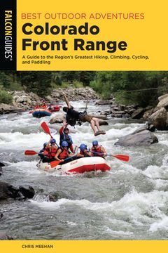 portada Best Outdoor Adventures Colorado Front Range: A Guide to the Region's Greatest Hiking, Climbing, Cycling, and Paddling (en Inglés)