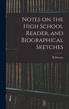 portada Notes on the High School Reader, and Biographical Sketches (en Inglés)