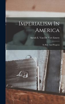 portada Imperialism In America: Its Rise And Progress