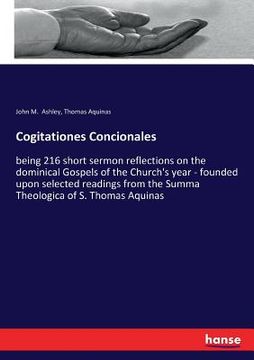 portada Cogitationes Concionales: being 216 short sermon reflections on the dominical Gospels of the Church's year - founded upon selected readings from