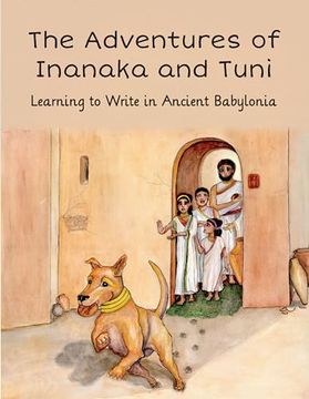 portada The Adventures of Inanaka and Tuni: Learning to Write in Ancient Babylonia (en Inglés)