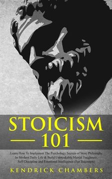 portada Stoicism 101: Learn How To Implement The Psychology Secrets of Stoic Philosophy In Modern Daily Life & Build Unbreakable Mental Toug (en Inglés)