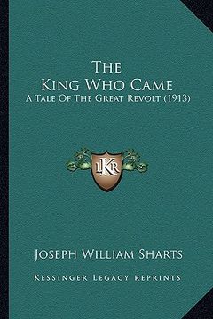 portada the king who came: a tale of the great revolt (1913) (en Inglés)