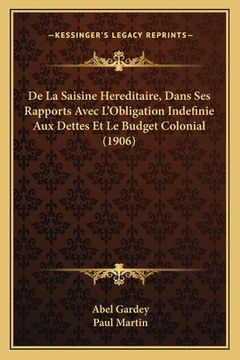 portada De La Saisine Hereditaire, Dans Ses Rapports Avec L'Obligation Indefinie Aux Dettes Et Le Budget Colonial (1906) (en Francés)