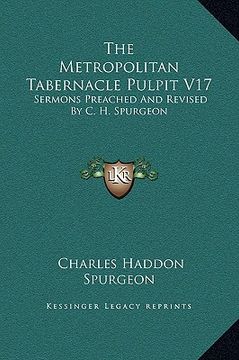 portada the metropolitan tabernacle pulpit v17: sermons preached and revised by c. h. spurgeon (en Inglés)