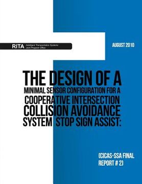 portada The Design of a Minimal Sensor Configuration for a Cooperative Intersection Collision Avoidance System ? Stop Sign Assist: (CICAS-SSA Final Report #2) (en Inglés)