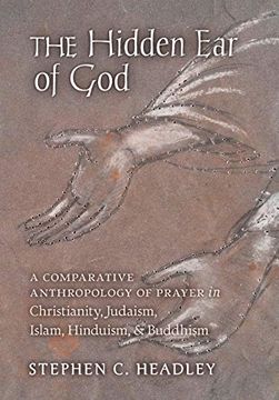 portada The Hidden ear of God: A Comparative Anthropology of Prayer in Christianity, Judaism, Islam, Hinduism, and Buddhism (in English)