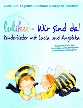 portada LULIKA - Wir sind da! Kinderlieder mit Lucia und Angelika: Das Liederbuch mit allen Texten, Noten und Gitarrengriffen zum Mitsingen und Mitspielen (in German)