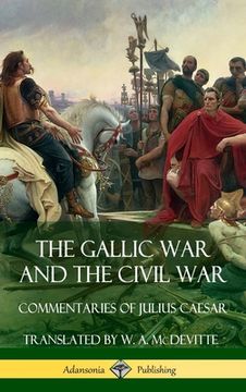 portada The Gallic War and The Civil War: Commentaries of Julius Caesar (Hardcover) (en Inglés)