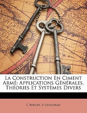portada La Construction En Ciment Armé: Applications Générales. Théories Et Systèmes Divers (in French)
