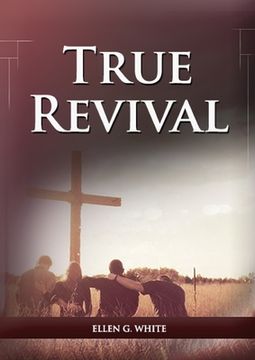 portada True Revival For the Last Day Events: (True Revival for The Adventist Home, Revival Message to Young People and through Letters to Young Lovers, True