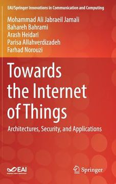 portada Towards the Internet of Things: Architectures, Security, and Applications 