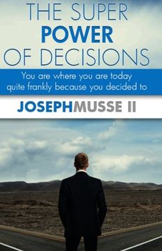 portada The Super Power of Decisions: You are where you are today - quite frankly because you decided to